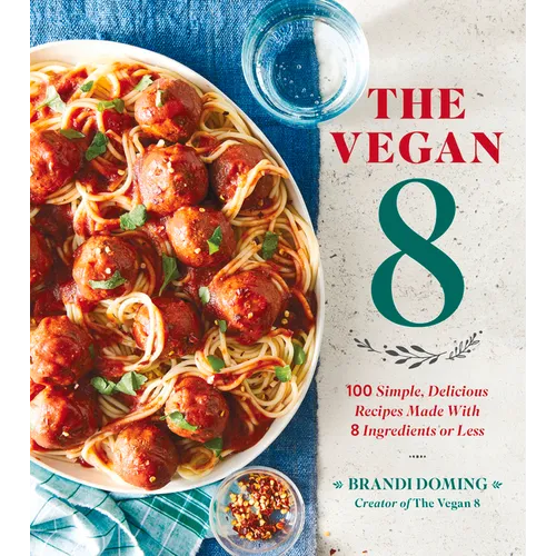 The Vegan 8: 100 Simple, Delicious Recipes Made with 8 Ingredients or Less - Paperback