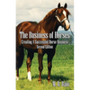 The Business of Horses: Creating a Successful Horse Business Second Edition - Paperback