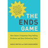 The Ends Game: How Smart Companies Stop Selling Products and Start Delivering Value - Paperback