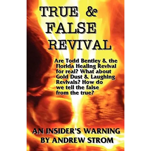 True & False Revival.. an Insider's Warning.. Gold Dust & Laughing Revivals. How Do We Tell False Fire from the True? - Paperback
