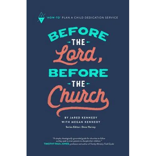 Before the Lord, Before the Church: How-To Plan a Child Dedication Service - Paperback