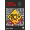 The Safety Anarchist: Relying on Human Expertise and Innovation, Reducing Bureaucracy and Compliance - Paperback