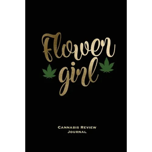Flower Girl, Cannabis Review Journal: Marijuana Logbook, With Prompts, Weed Strain Log, Notebook, Blank Lined Writing Notes, Book, Gift, Diary - Paperback