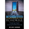 Resurrected Roadkill: Triumph over Tragedy and Awakening from the Unlived Life - Paperback