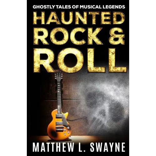 Haunted Rock & Roll: Ghostly Tales Of Musical Legends - Paperback