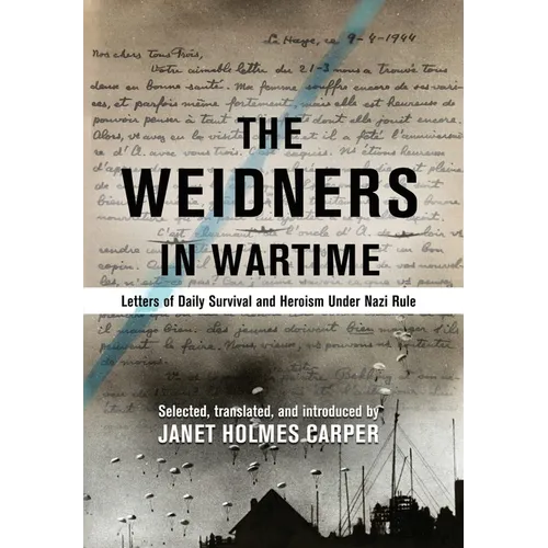 The Weidners in Wartime: Letters of Daily Survival and Heroism Under Nazi Rule - Hardcover