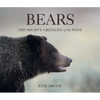 Bears: The Mighty Grizzlies of the West - Hardcover