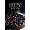 Paleo Baking Recipes - Delicious, Quick & Simple Paleo Recipes - Paperback