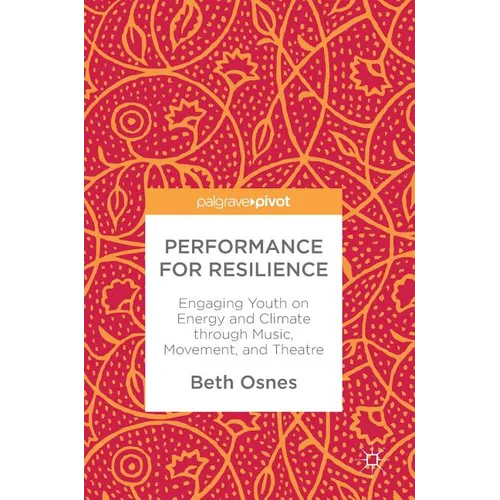 Performance for Resilience: Engaging Youth on Energy and Climate Through Music, Movement, and Theatre - Hardcover