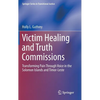 Victim Healing and Truth Commissions: Transforming Pain Through Voice in Solomon Islands and Timor-Leste - Hardcover