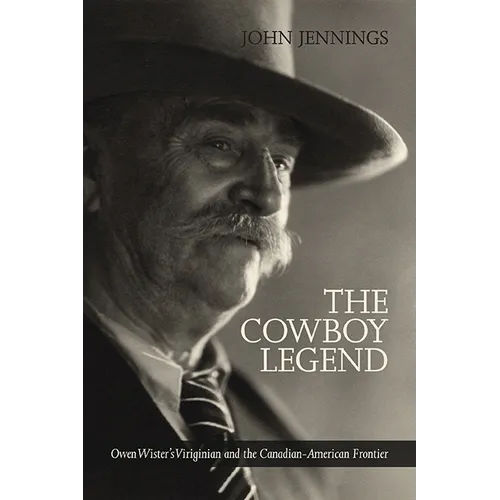 The Cowboy Legend: Owen Wister's Virginian and the Canadian-American Ranching Frontier - Paperback