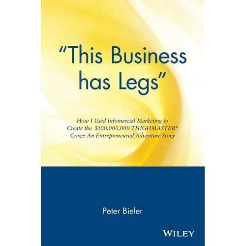This Business Has Legs: How I Used Infomercial Marketing to Create the $100,000,000 Thighmaster Craze: An Entrepreneurial Adventure Story - Paperback
