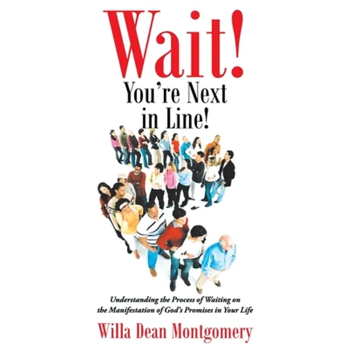 Wait! You're Next in Line!: Understanding the Process of Waiting on the Manifestation of God's Promises in Your Life - Paperback
