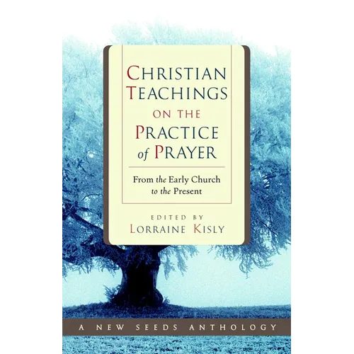Christian Teachings on the Practice of Prayer: From the Early Church to the Present - Paperback