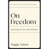 On Freedom: Four Songs of Care and Constraint - Paperback