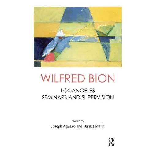 Wilfred Bion: Los Angeles Seminars and Supervision - Paperback