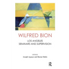 Wilfred Bion: Los Angeles Seminars and Supervision - Paperback