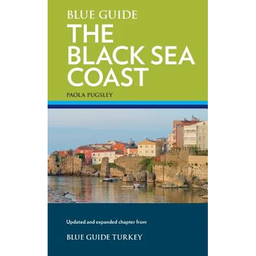 Blue Guide The Black Sea Coast: A guide to the Pontic Provinces of Turkey - Paperback
