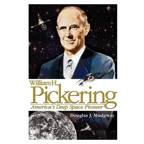 William H. Pickering: America's Deep Space Pioneer - Paperback