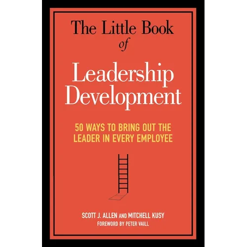 The Little Book of Leadership Development: 50 Ways to Bring Out the Leader in Every Employee - Paperback