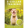 E-Collar Training Step-byStep A How-To Innovative Guide to Positively Train Your Dog through Ecollars; Tips and Tricks and Effective Techniques for Di - Paperback