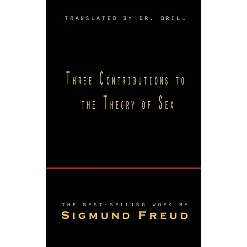 Three Contributions to the Theory of Sex - Hardcover