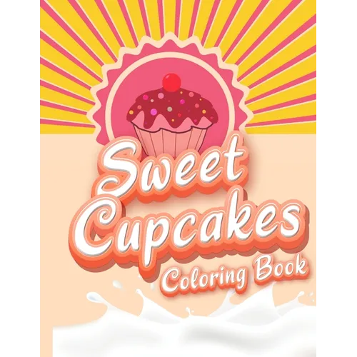 Sweet Cupcakes Coloring Book: Unique Cupcakes Illustrations Friendly Art Activities for Kids and Adults - Paperback
