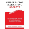 Chiropractor Marketing Secrets: The Complete Playbook For Attracting More Patients, More Referrals & More Revenue - Paperback