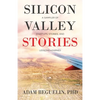 Silicon Valley Stories: A sampler of startups, stories, and lessons learned - Paperback