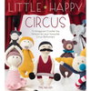 Little Happy Circus: 12 Amigurumi Crochet Toy Patterns for Your Favourite Circus Performers - Paperback