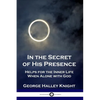 In the Secret of His Presence: Helps for the Inner Life When Alone with God - Paperback