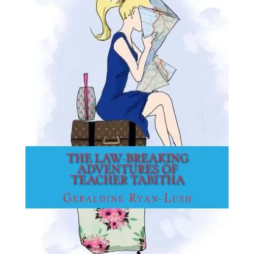 The Law-Breaking Adventures Of Teacher Tabitha: 978-0-9947339-6-2 - Paperback