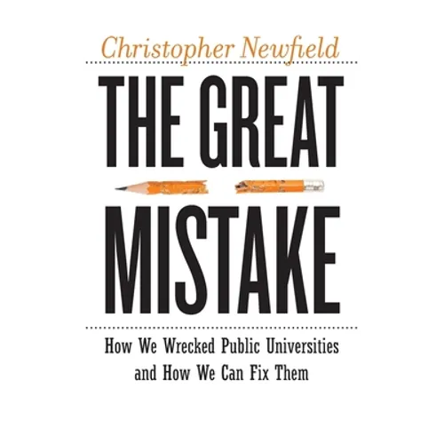 The Great Mistake: How We Wrecked Public Universities and How We Can Fix Them - Paperback