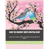 Color by Number Adult Coloring Book: Large Print Flowers, Birds and Animals Coloring Book For Adults - Paperback