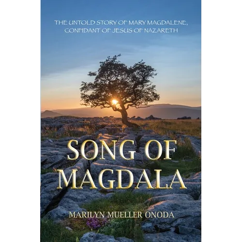 Song of Magdala: The Untold Story of Mary Magdalene, Confidant of Jesus of Nazareth - Paperback