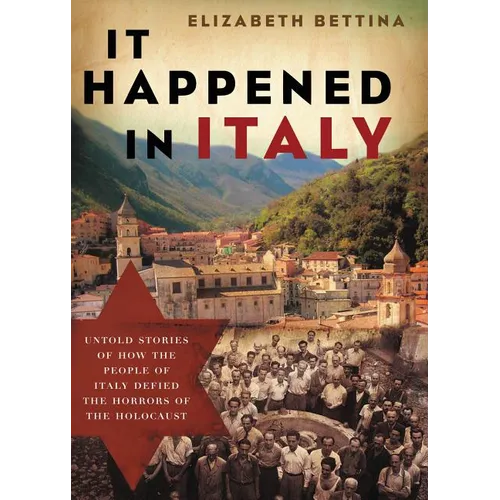 It Happened in Italy: Untold Stories of How the People of Italy Defied the Horrors of the Holocaust - Paperback