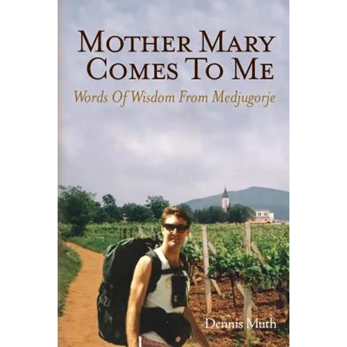 Mother Mary Comes To Me: Words of Wisdom from Medjugorje - Paperback