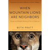 When Mountain Lions Are Neighbors: People and Wildlife Working It Out in California (with a New Preface) - Paperback