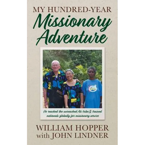 My Hundred-Year Missionary Adventure: He reached the unreached Ati tribe and trained nationals globally for missionary service - Paperback
