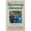 My Hundred-Year Missionary Adventure: He reached the unreached Ati tribe and trained nationals globally for missionary service - Paperback