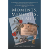 Moments, Memories, and Men: An Immigrant's Trigenerational Historical Reminiscences of Pre-Castro Cuba, Fleeing to America and Serving Its Military fo - Paperback