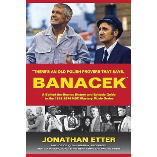 "There's An Old Polish Proverb That Says, 'BANACEK'": A Behind-the-Scenes History and Episode Guide to the 1972-1974 NBC Mystery Movie Series - Paperback
