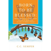 Born to Be Blessed: Transformation-Going from a State of Rejection to One of Perfect Peace - Paperback