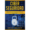 Ciber Seguridad: Guía completa para principiantes aprende los conceptos básicos y los métodos eficaces de la ciber seguridad (Libro En - Paperback