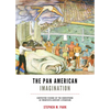 The Pan American Imagination: Contested Visions of the Hemisphere in Twentieth-Century Literature - Paperback