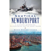 Nautical Newburyport: A History of Captains, Clipper Ships and the Coast Guard - Hardcover