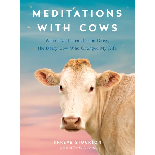 Meditations with Cows: What I've Learned from Daisy, the Dairy Cow Who Changed My Life - Paperback
