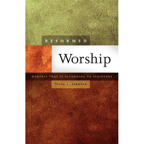 Reformed Worship: Worship That Is According to Scripture - Paperback