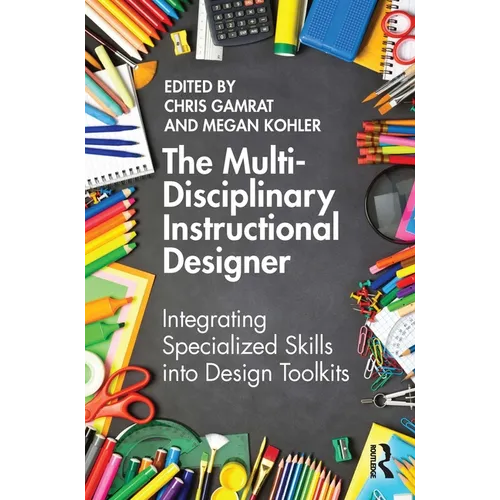The Multi-Disciplinary Instructional Designer: Integrating Specialized Skills into Design Toolkits - Paperback