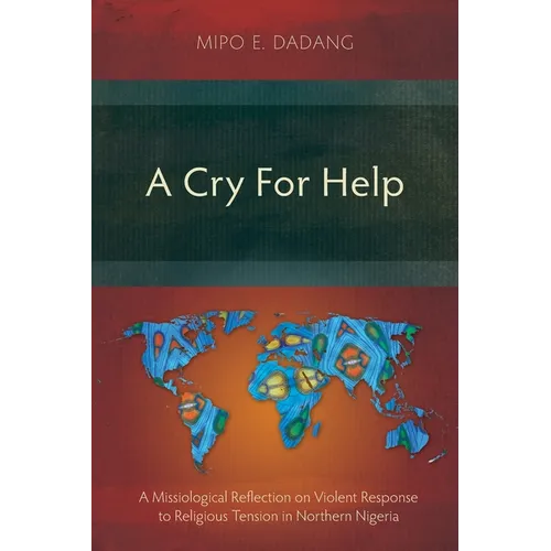 A Cry For Help: A Missiological Reflection on Violent Response to Religious Tension in Northern Nigeria - Paperback